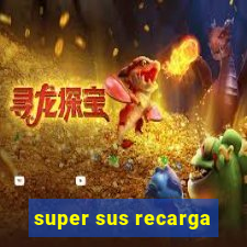 super sus recarga